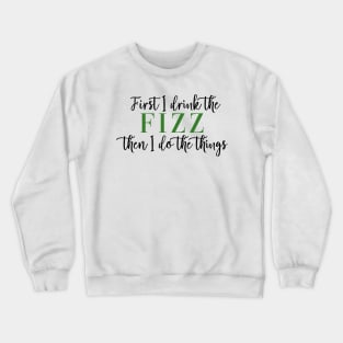 First I Drink the Fizz Then I Do the Things Business Arbonne Bon Babe Boss Babe Crewneck Sweatshirt